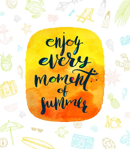 Enjoy every moment of summer - Summer holidays greeting. Handwritten calligraphy on a watercolor background and hand drawn summer vacation items. Vector illustration.