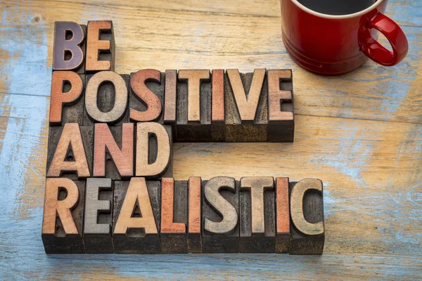 Be positive and realistic