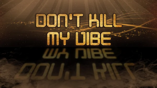 Gold quote - Don\'t kill my vibe