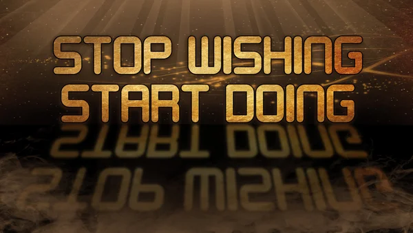 Gold quote - Stop wishing, start doing