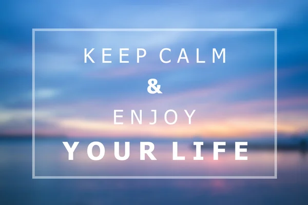 Keep calm and enjoy your life inspirational quote