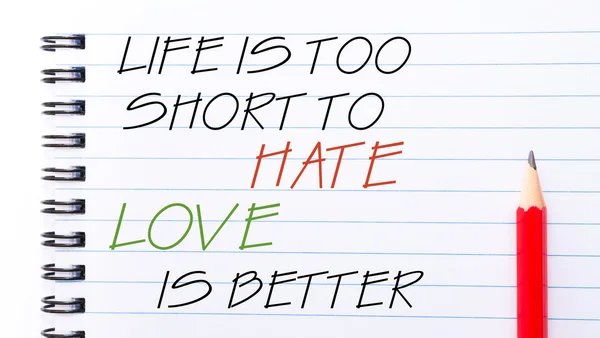 Life  is Too Short To Hate Love is Better