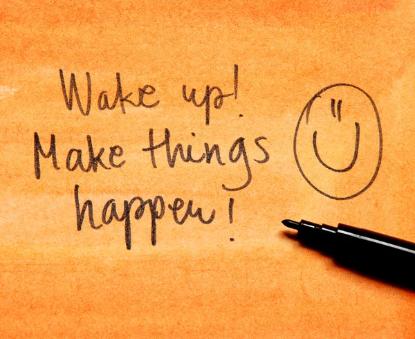 Wake up and make things happen