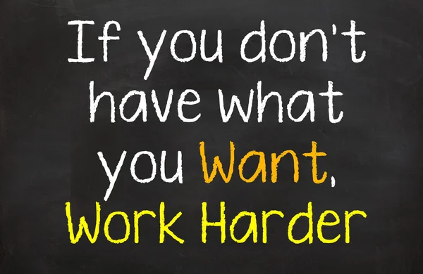 Work Harder to get what you want