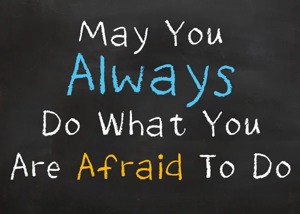 May You Always Do What You Afraid to Do