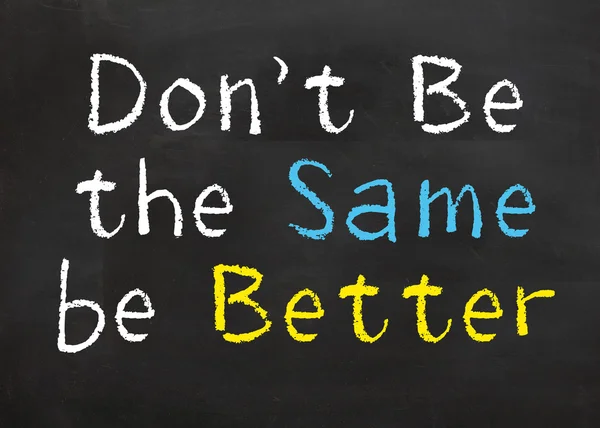 Don\'t Be the Same be Better