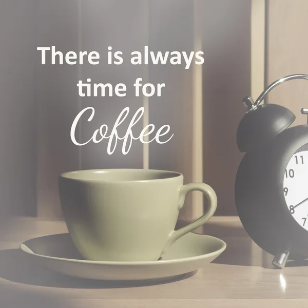 Quote : There is always time for coffee