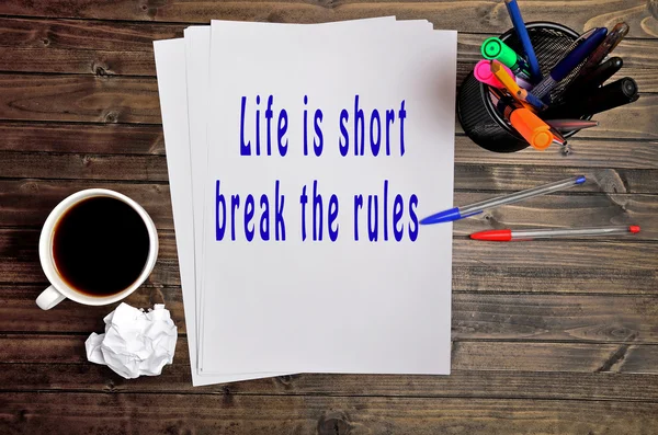 The words Life is short break the rules
