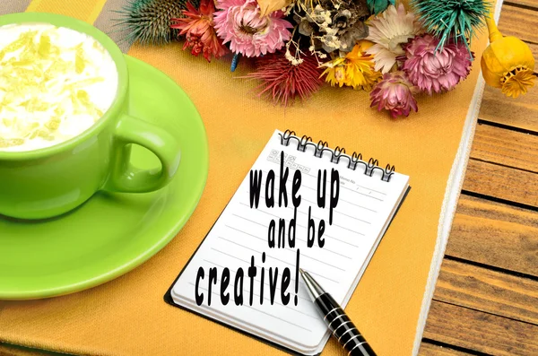 Wake up and be creative!