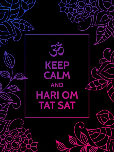 Keep calm and Hari Om Tat Sat. Yoga mantra motivational typography poster on black background with colorful floral pattern. Yoga and meditation studio poster or postcard.