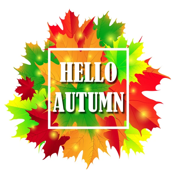 Hello Autumn Background. Bright autumn leaves. You can place Your text in the center.