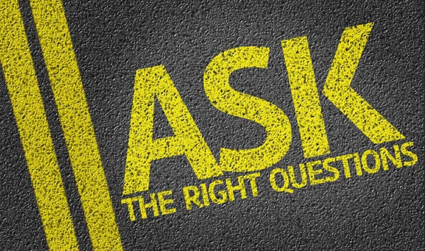 Ask the Right Questions written on road