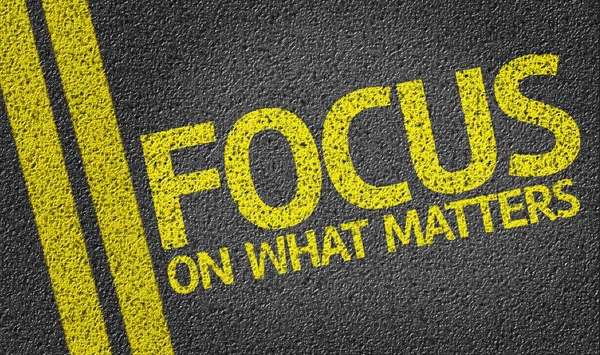 Focus on What Matters written on the road
