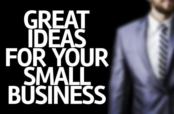Business man with the text Great Ideas For Your Small Business