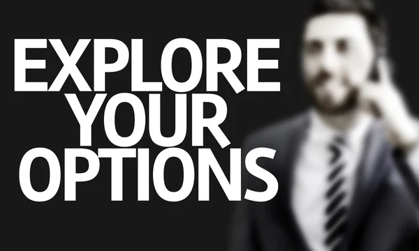 Explore Your Options written with a business man