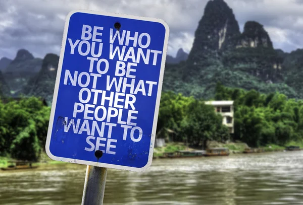 Be Who You Want To Be Not What Other People Want To See sign