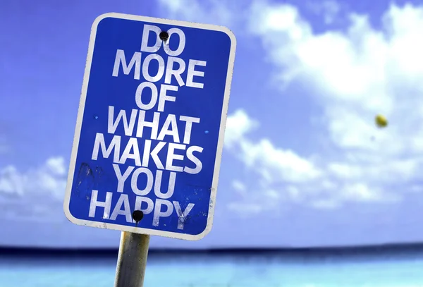 Do More Of What Makes You Happy sign