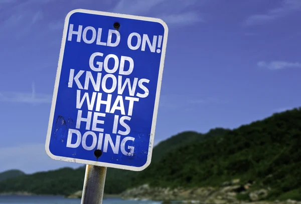 Hold On! God Knows What He is Doing sign