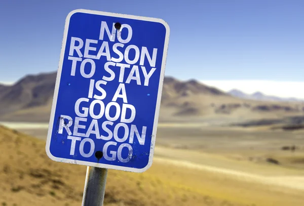 No Reason To Stay is a Good Reason To Go sign