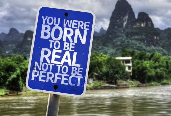 You Were Born To Be Real Not To Be Perfect sign