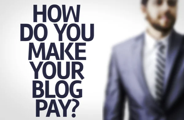 Text: How Do You Make Your Blog Pay?