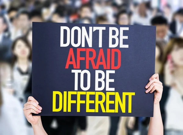 Don\'t Be Afraid To Be Different placard