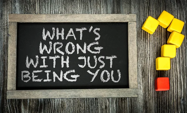 Whats Wrong With Just Being You? on chalkboard