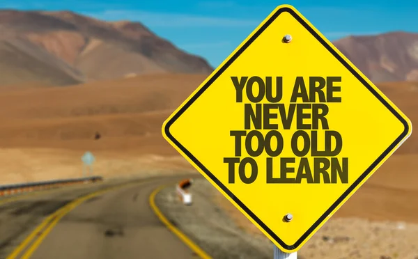 You Are Never Too Old to Learn sign