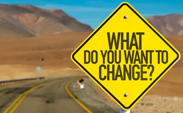 What Do You Want to Change? sign
