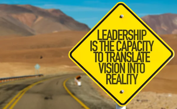 Leadership Is The Capacity To Translate Vision Into Reality sign