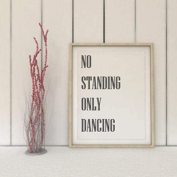 Motivation words No Standing only Dancing.Positivity, life, fun concept  Inspirational quote.Home decor wall art. Scandinavian style home interior decoration