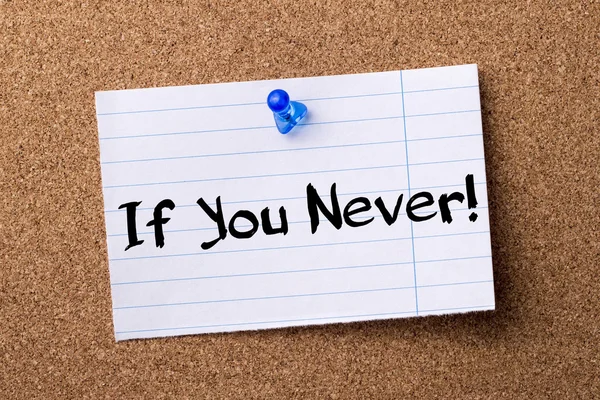 If You Never! - teared note paper pinned on bulletin board