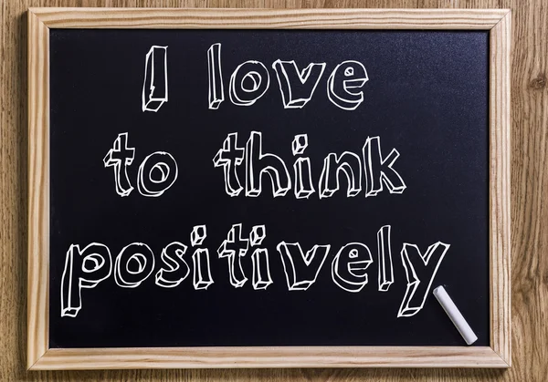 I love to think positively
