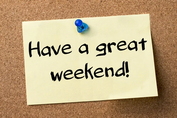 Have a great weekend! - adhesive label pinned on bulletin board