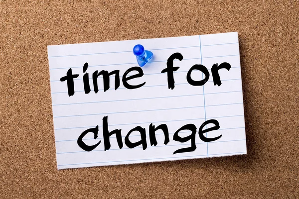 TIME FOR CHANGE - teared note paper  pinned on bulletin board