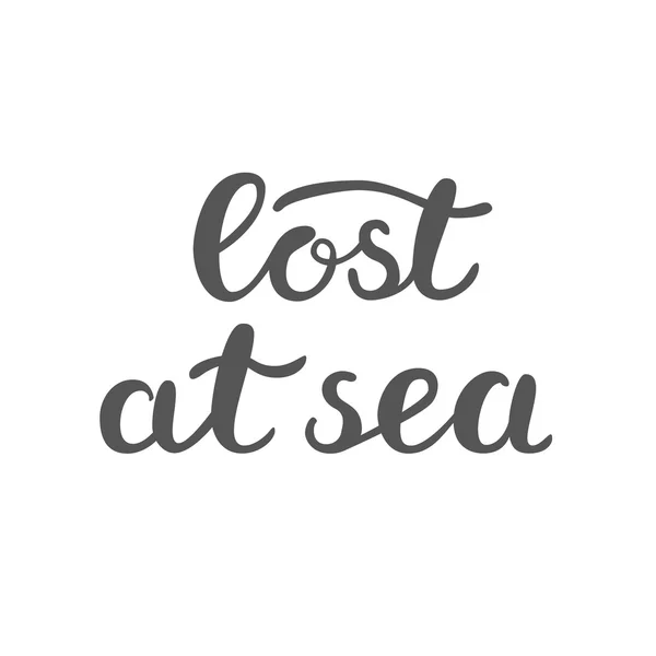 Lost at sea. Brush hand lettering.