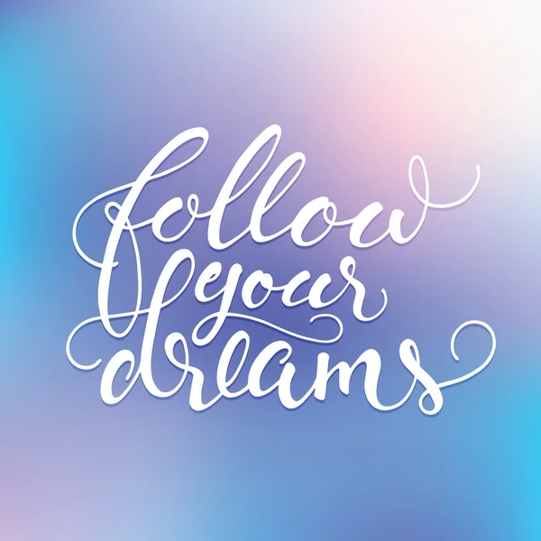 Follow your dreams lettering