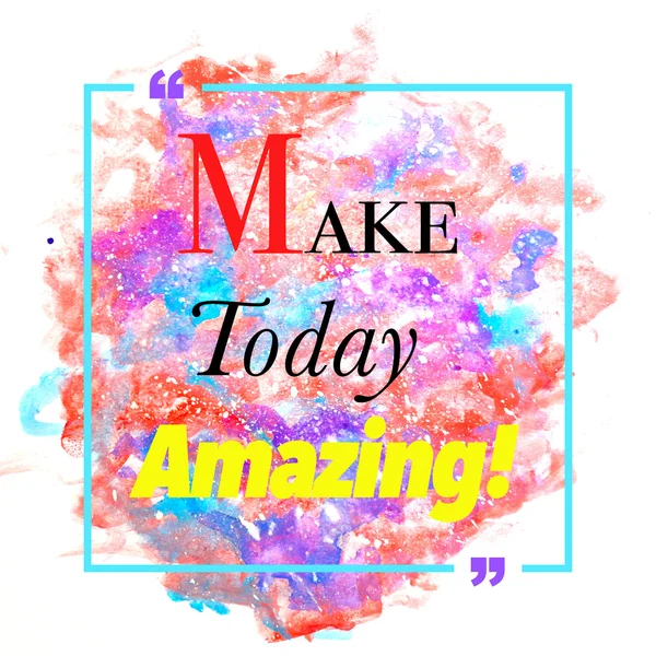 Make Today Amazing - Inspiring Quote.