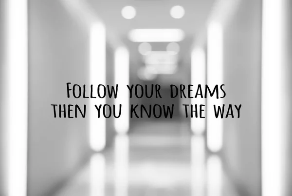Motivation quote, follow your dreams then you know the way
