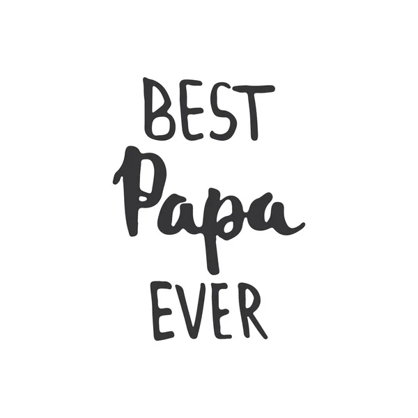Father's day lettering calligraphy phrase Best Papa Ever, greeting card isolated on the white background. Illustration for Fathers Day invitations. Dad's day lettering.
