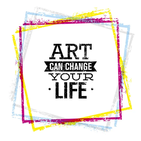 Art Can Change Your Life Quote