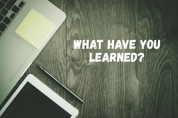 WHAT HAVE YOU LEARNED? text