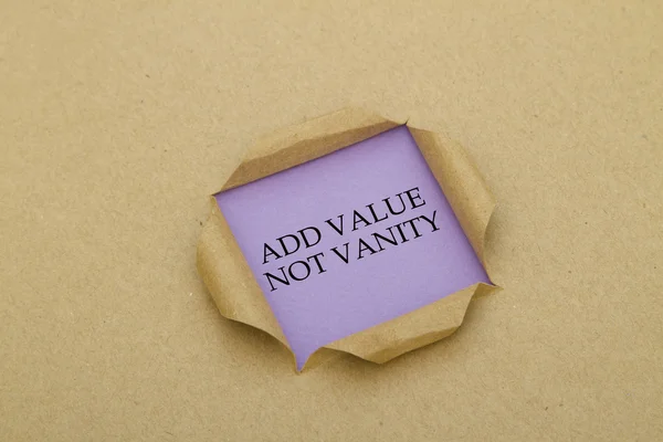 ADD VALUE, NOT VANITY message written under torn paper.