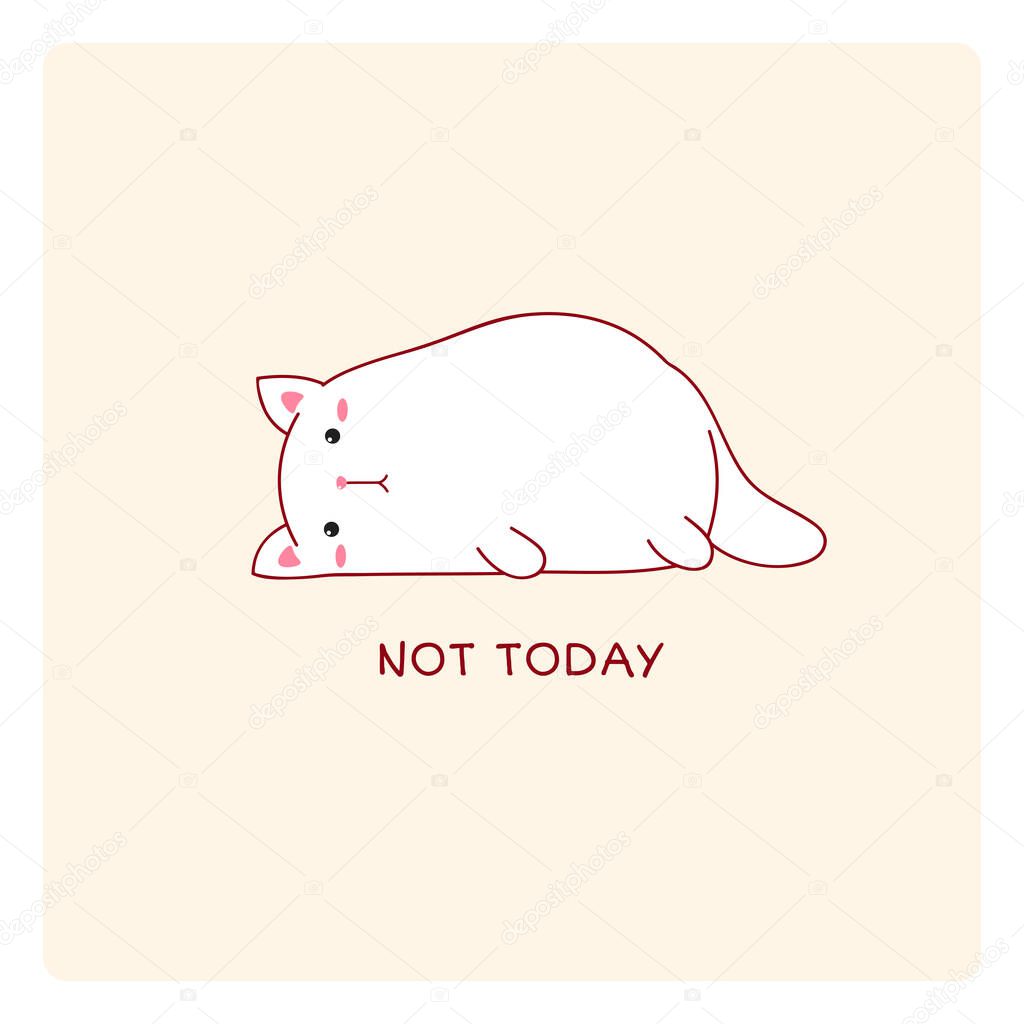 Square card with a lying lazy cat and inscription Not today. Funny fat lazy cat. Vector illustration EPS8