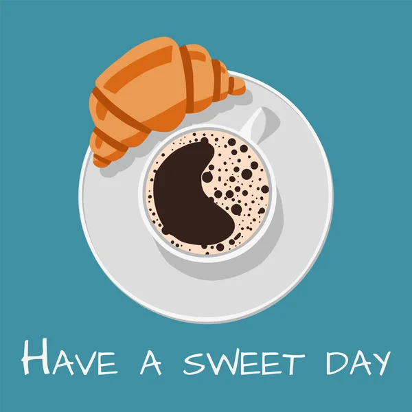 Have Sweet Day Print Cup Coffee Croissant Vector — Stock Vector