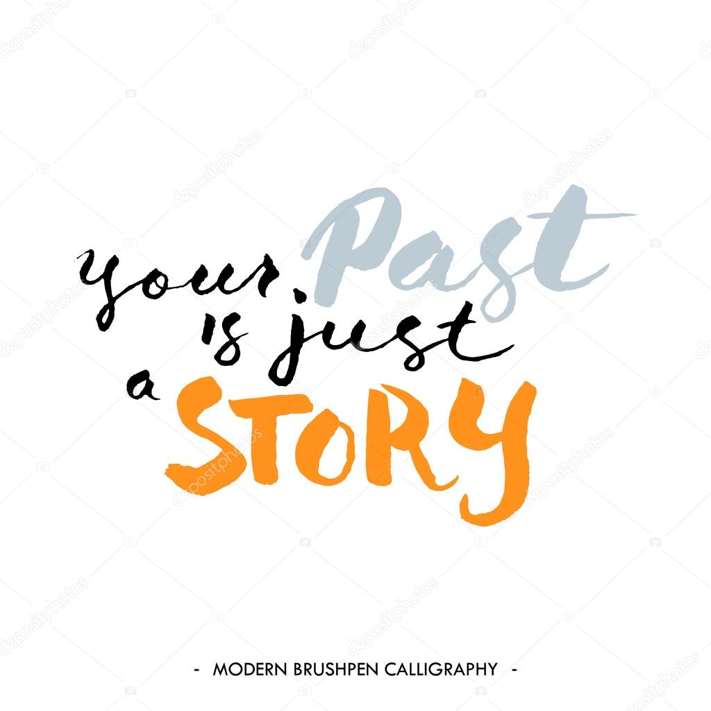 Inspirational quote your past is just a story. For motivation cards. Vector illustration