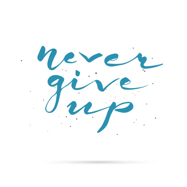 Never give up. Hand lettered calligraphic design. — Stock Vector