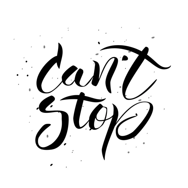 Cant stop. Hand drawn calligraphic inspiration quote. — Stock Vector