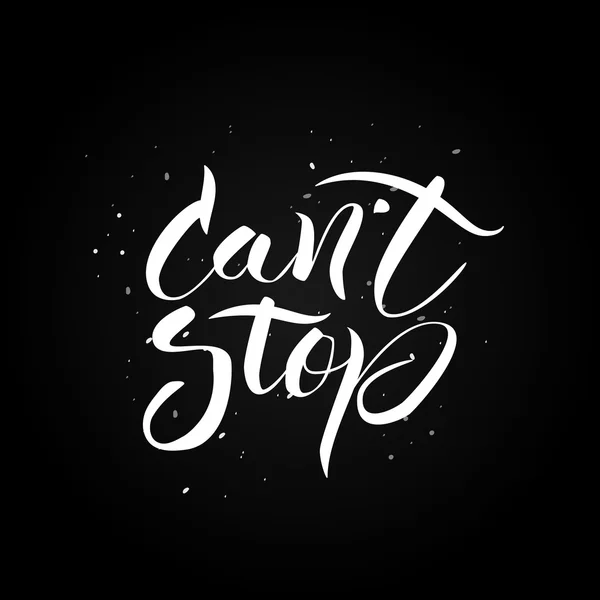 Cant stop. Hand drawn calligraphic inspiration quote. — Stock Vector