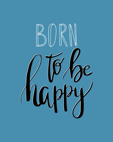 Born to be happy . Vector inspiration quote. Hand lettering. Vector element for your design. — Stock Vector